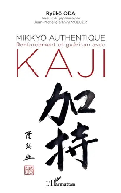 Mikkyo authentique: Renforcement et guérison avec Kaji by Oda Ryuko, Mollier Jean-Michel