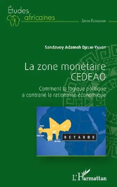 La zone monétaire CEDEAO: Comment la logique politique a contrarié la rationalité économique by Sandavoy Adamoh Djelhi Yahot