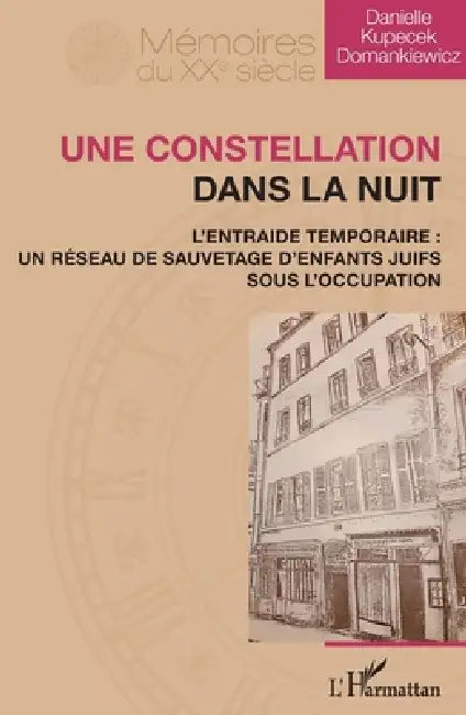 Une constellation dans la nuit: L'Entraide temporaire: un réseau de sauvetage d'enfants juifs sous l'Occupation by Kupecek Domankiewicz Danielle