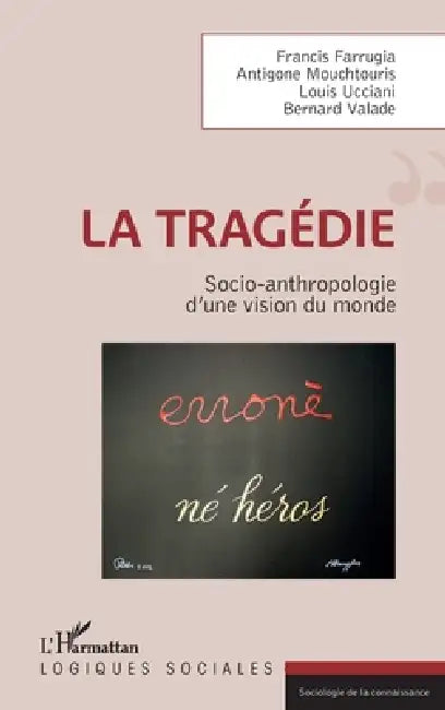 La tragédie: Socio-anthropologie d'une vision du monde by Francis Farrugia, Antigone Mouchtouris, Louis Ucciani