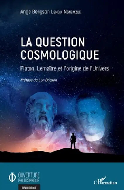 La question cosmologique: Platon, Lemaître et l'origine de l'Univers by Ange Bergson Lendja Ngnemzue