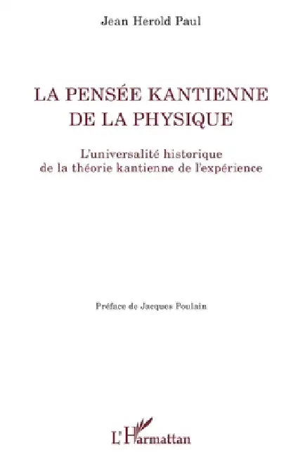 La pensée kantienne de la physique: L'universalité historique de la théorie kantienne de l'expérience by Jean-Herold Paul