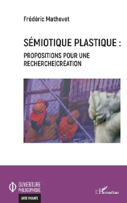 Sémiotique plastique: Propositions pour une recherche-création by Mathevet Frederic