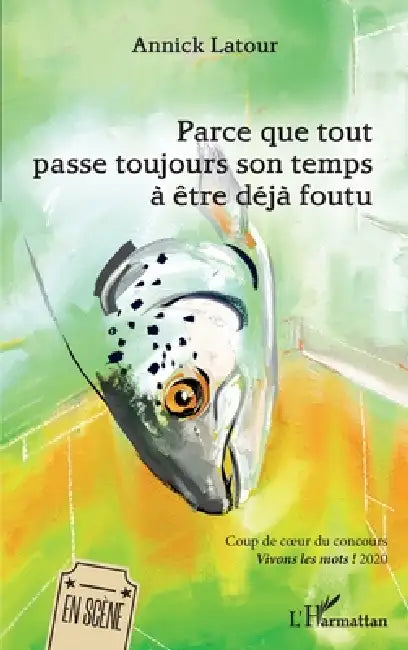 Parce que tout passe toujours son temps à être déjà foutu by Annick LaTour
