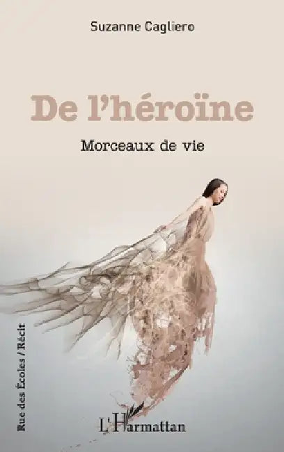 De l'héroïne: Morceaux de vie by Cagliero Suzanne