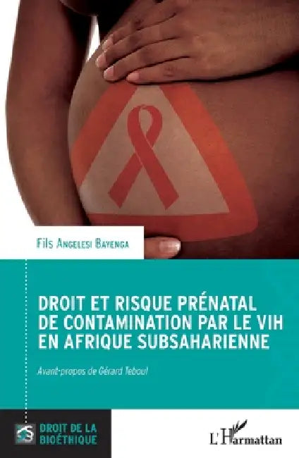 Droit et risque prénatal de contamination par le VIH en Afrique subsaharienne by Fils Angelesi Bayenga