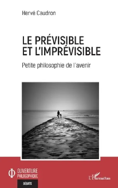 Le prévisible et l'imprévisible: Petite philosophie de l'avenir by Caudron Herve