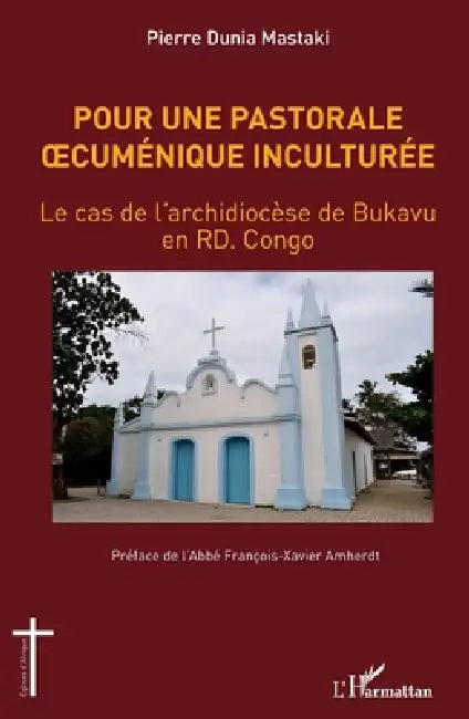 Pour une pastorale oecuménique inculturée: Le cas de l'archidiocèse de Bukavu en RD. Congo by Mastaki Pierre Dunia