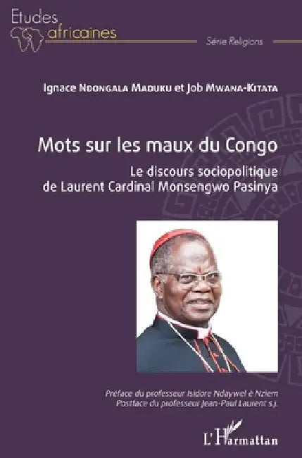 Mots sur les maux du Congo: Le discours sociopolitique de Laurent Cardinal Monsengwo Pasinya by Ignace Ndongala Maduku, Job Mwana-Kitata