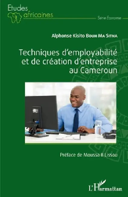 Techniques d'employabilité et de création d'entreprise au Cameroun by Alphonse Kisito Bouh Ma Sitna