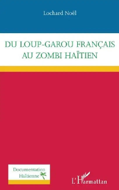 Du loup-garou français au zombi haïtien by Lochard Noel