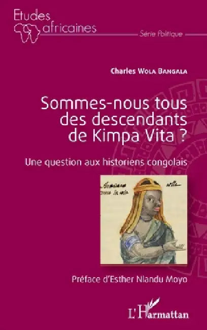 Sommes-nous tous des descendants de Kimpa Vita ? Une question aux historiens congolais by Charles Wola Bangala