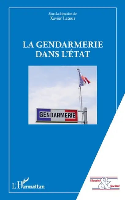 La gendarmerie dans l'Etat by Xavier LaTour