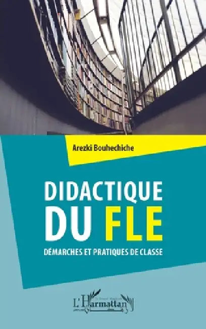 Didactique du FLE: Démarches et pratiques de classe by Bouhechiche Arezki
