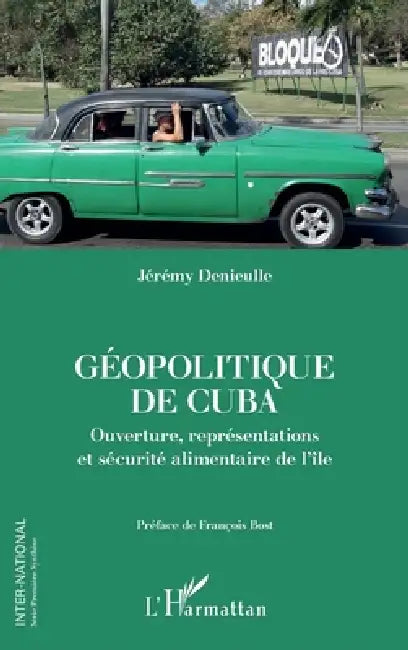 Géopolitique de Cuba: Ouverture, représentations et sécurité alimentaire de l'île by Denieulle Jeremy