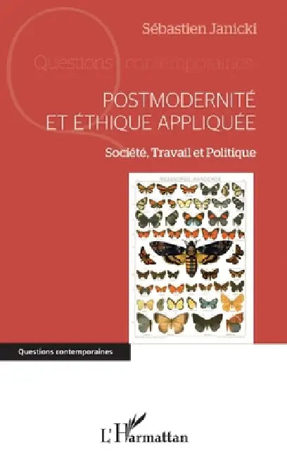 Postmodernité et éthique appliquée: Société, Travail et Politique by Janicki Sebastien
