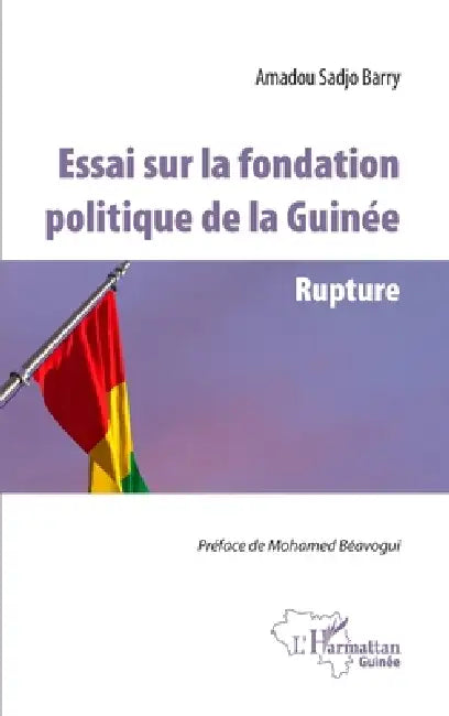 Essai sur la fondation politique de la Guinée: Rupture by Sadjo Barry Amadou