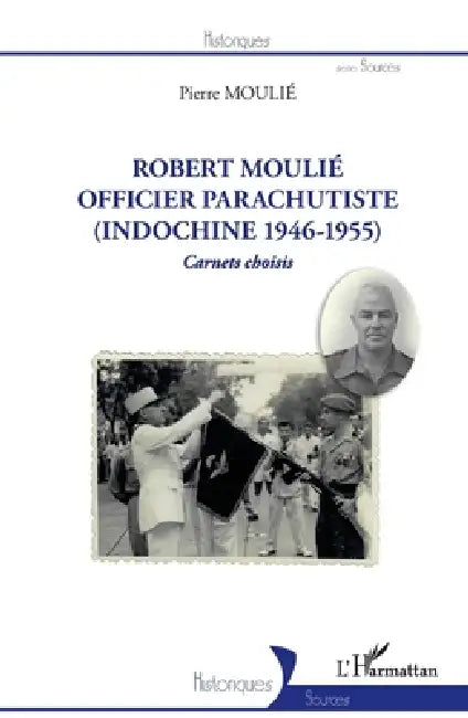 Robert Moulié: Officier parachutiste (Indochine 1946-1955) Carnets choisis by Moulie Pierre