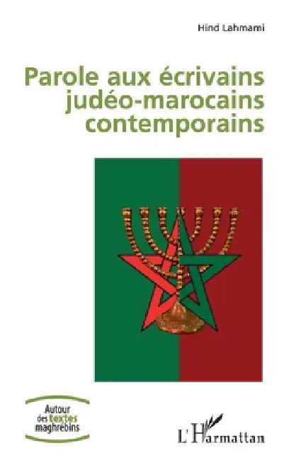 Parole aux écrivains judéo-marocains contemporains by Lahmami Hind