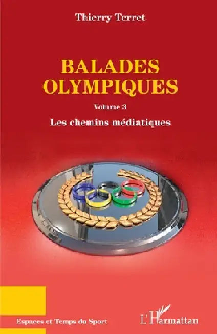 Balades olympiques: Volume 3 Les chemins médiatiques by Thierry Terret