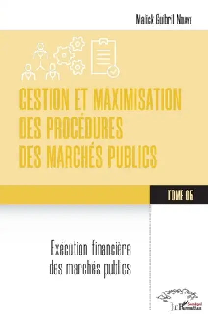Gestion et maximisation des procédures des marchés publics Tome 5: Exécution financière des marchés publics by Malick Guibril Ndiaye