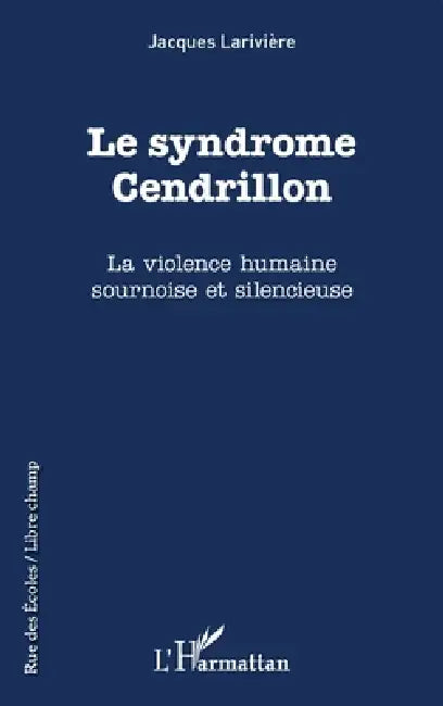 Le syndrôme Cendrillon: La violence humaine sournoise et silencieuse by Rouberol Jacques