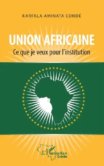 Union africaine. Ce que je veux pour l'institution by Conde Karfala Aminata