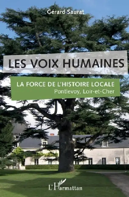 Les voix humaines: La force de l'histoire locale Pontlevoy, Loir-et-Cher by Gérard Saurat
