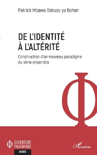 De l'identité à l'altérité: Construction d'un nouveau paradigme du vivre-ensemble by Mbawa Dekuzu Ya Behan Patrick