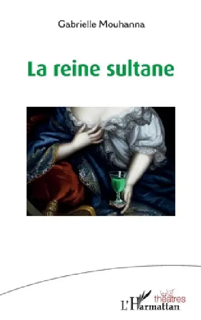 La reine sultane by Mouhanna Gabrielle