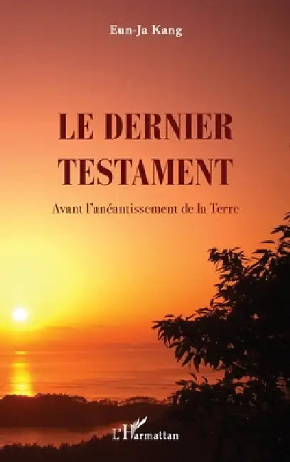 Le dernier testament: Avant l'anéantissement de la Terre by Eun-Ja Kang