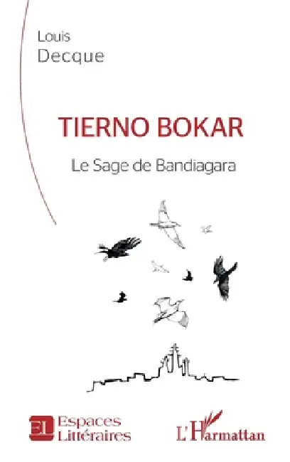Tierno Bokar: Le Sage de Bandiagara by Decque Louis
