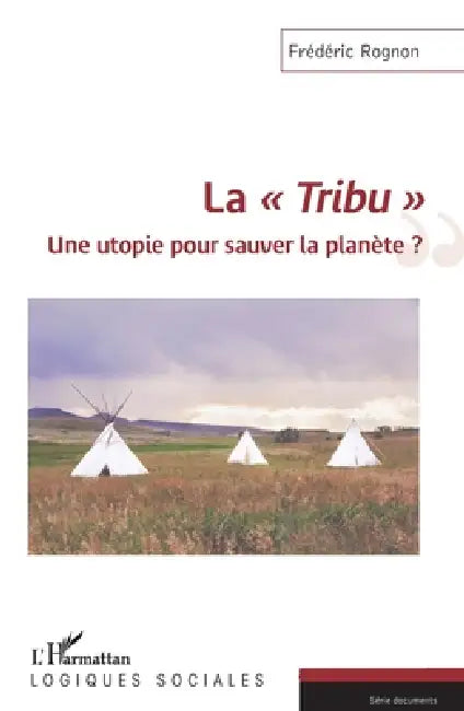 La "Tribu": Une utopie pour sauver la planète ? by Frédéric Rognon