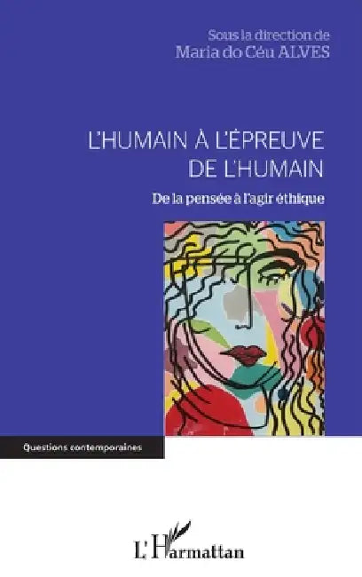 L'humain à l'épreuve de l'humain: De la pensée à l'agir éthique by Do Ceu Alves Maria