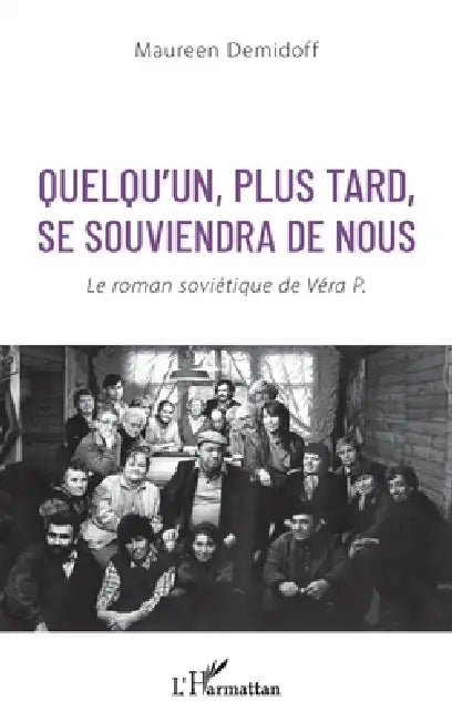 Quelqu'un, plus tard, se souviendra de nous: Le roman soviétique de Véra P. by Demidoff Maureen