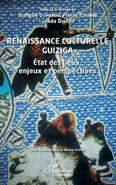 Renaissance culturelle Guiziga: État des lieux, enjeux et perspectives by Djaligué Oumarou, Tchimabi Pierre, Djabou Ada