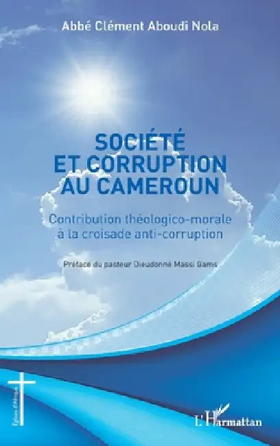Société et corruption au Cameroun: Contribution théologico-morale à la croisade anti-corruption by Nola Aboudi Clement