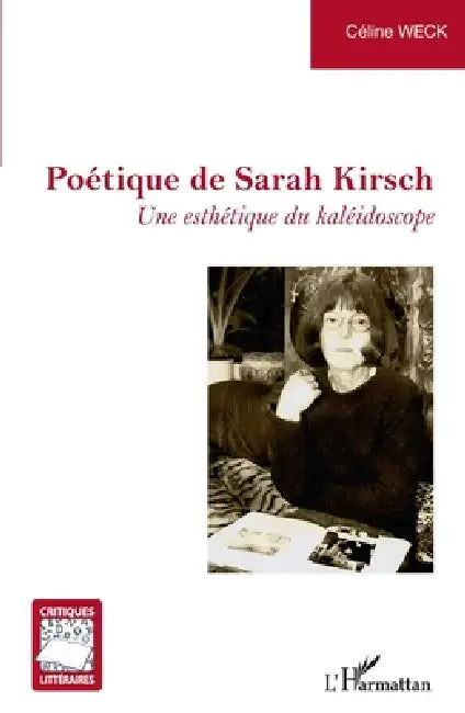 Poétique de Sarah Kirsch: Une esthétique du kaléidoscope by Weck Celine