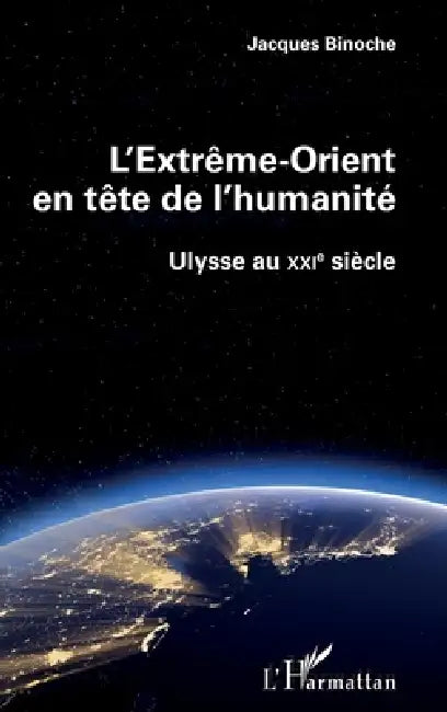 L'Extrême-Orient en tête de l'humanité: Ulysse au XXIe siècle by Binoche Jacques