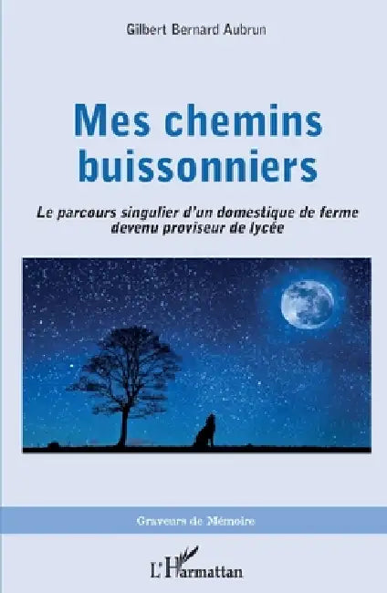 Mes chemins buissonniers: Le parcours singulier d'un domestique de ferme devenu proviseur de lycée by Aubrun Gilbert Bernard