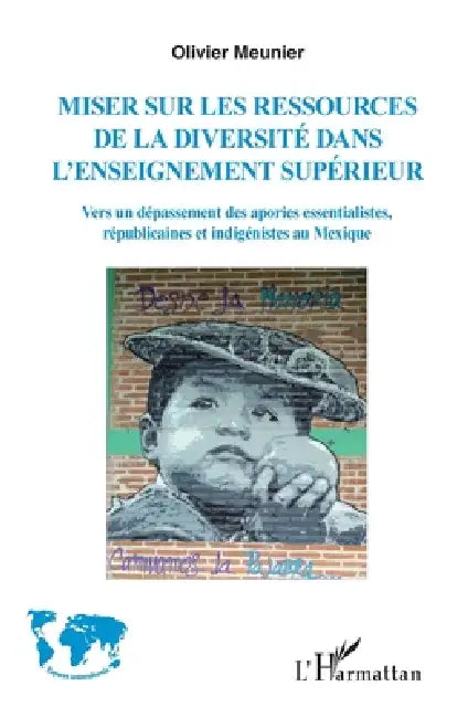 Miser sur les ressources de la diversité de l'enseignement supérieur: Vers un dépassement des apories essentialistes, républicaines et indigénistes au by Meunier Olivier