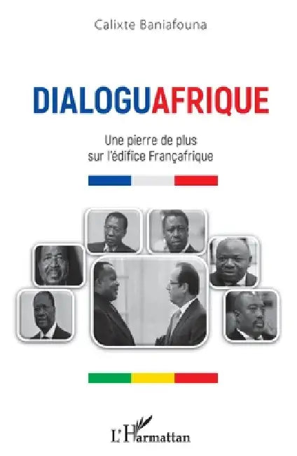 Dialoguafrique: Une pierre de plus sur l'édifice Françafrique by Calixte Baniafouna