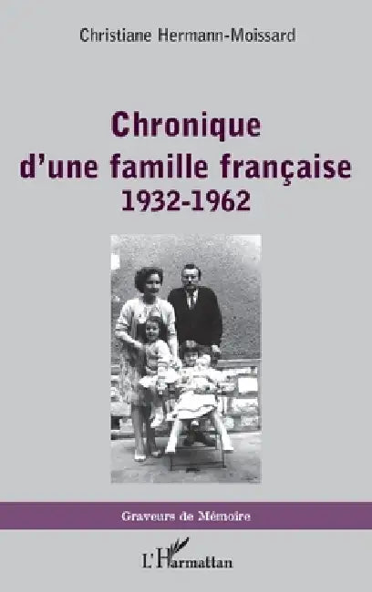 Chronique d'une famille française: 1932-1962 by Christiane Hermann Moissard