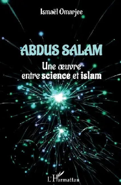 Abdus Salam: Une oeuvre entre science et islam by Ismaël Omarjee