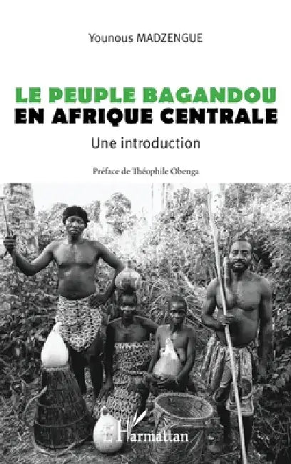 Le peuple Bagandou en Afrique centrale. Une introduction by Madzengue Younous