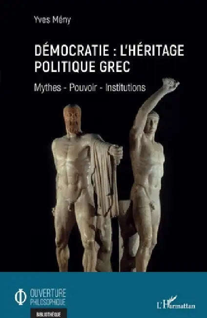 Démocratie: l'héritage politique grec: Mythes - Pouvoir - Institutions by Meny Yves