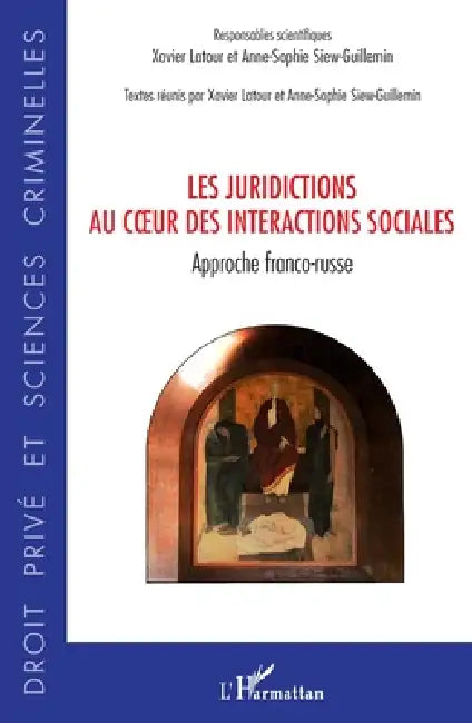Les juridictions au coeur des interactions sociales: Approche franco-russe by Xavier LaTour, Siew Guillemin Anne Sophie