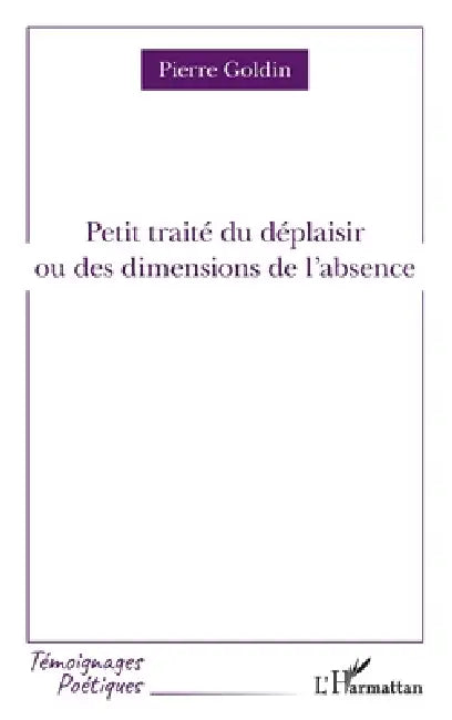 Petit traité du déplaisir: ou des dimensions de l'absence by Pierre Goldin