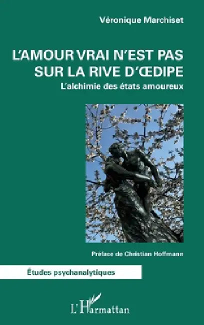 L'amour vrai n'est pas sur la rive d'Oedipe: L'alchimie des états amoureux by Veronique Marchiset