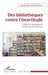 Des bibliothèques contre l'incertitude: L'expérience ethnographique comme équipement by Ogorzelec-Guinchard Laetitia